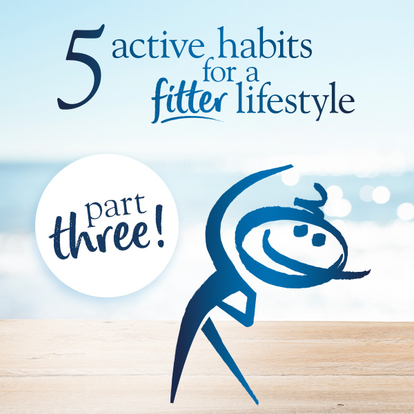 Five active habits for a fitter lifestyle – part three