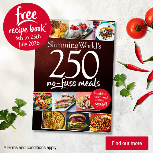 free recipe book, 5th to 25th July* Slimming World's 250 no-fuss meals cookbook *Terms and conditions apply. Find out more